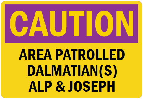 オーダーメイドのマグネットサイン:CAUTION AREA PATROLLED DALMATIAN(S) ALP & JOSEPH