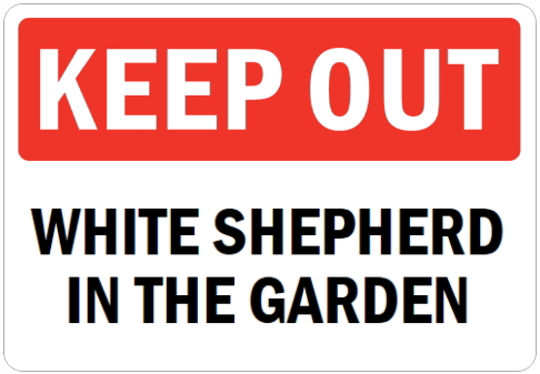 オーダーメイドのマグネットサイン:KEEP OUT WHITE SHEPHERD IN THE GARDEN