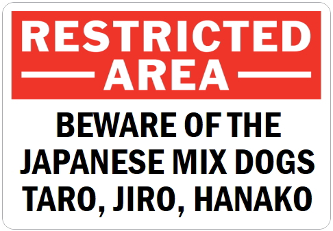 オーダーメイドのマグネットサイン:RESTRICTED -AREA- BEWARE OF THE JAPANESE MIX DOGS TARO, JIRO, HANAKO